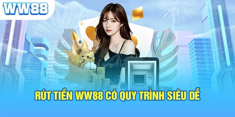 Rút tiền WW88 có quy trình siêu dễ