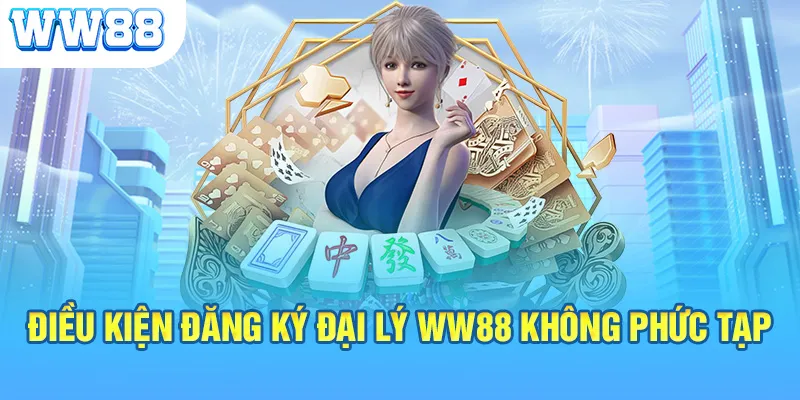 Điều kiện đăng ký đại lý WW88 không phức tạp