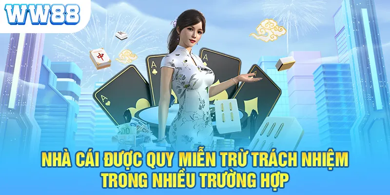 Nhà cái được quy miễn trừ trách nhiệm trong nhiều trường hợp 